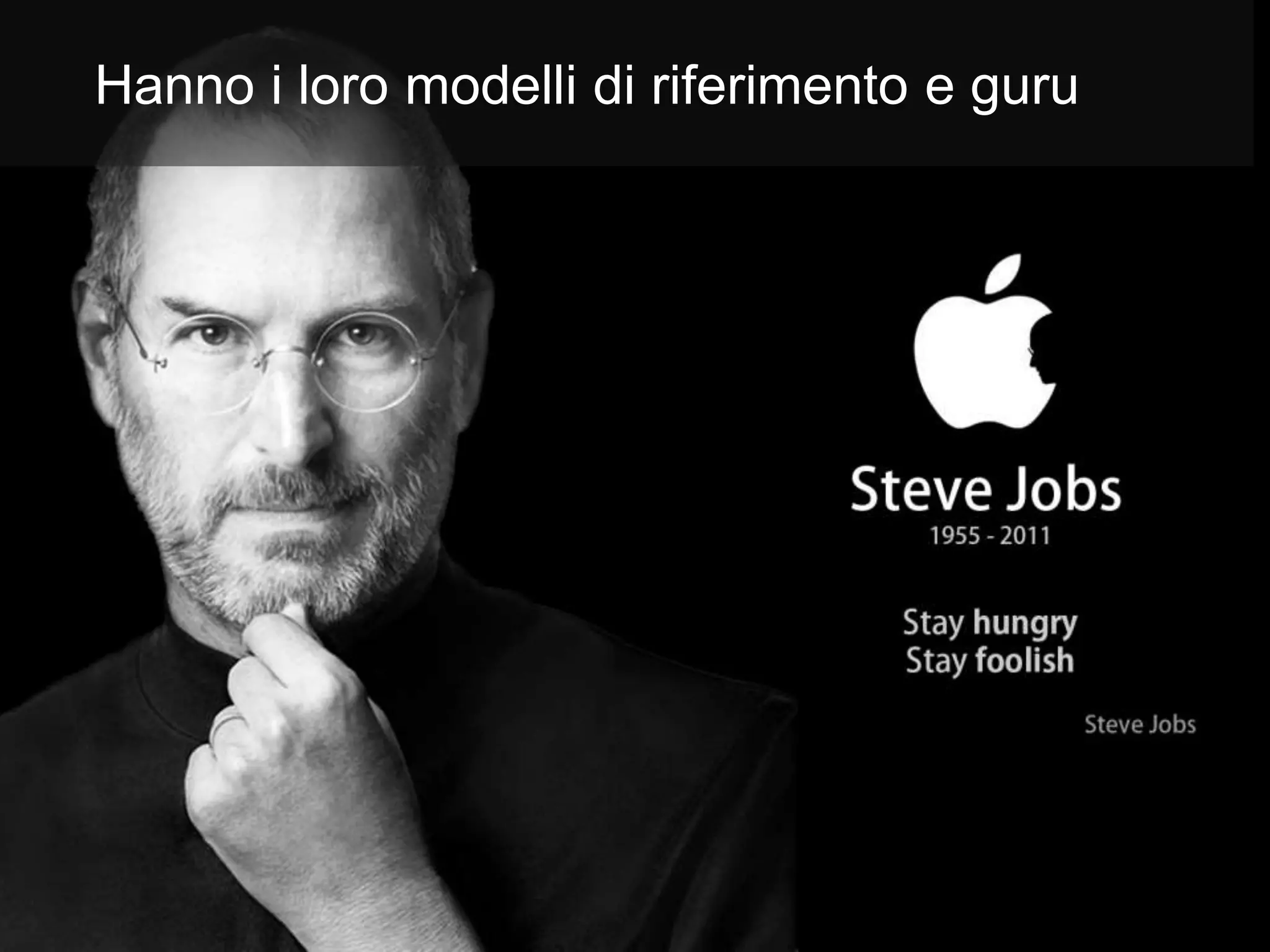 Hanno i loro modelli di riferimento e guru
 