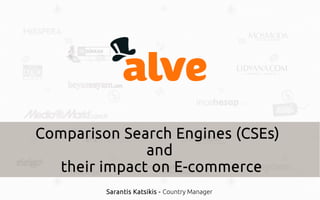 Comparison Search Engines (CSEs) 
and 
their impact on E-commerce 
Sarantis Katsikis - Country Manager 
 