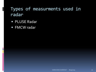 Types of measurments used in radarPLUSE RadarFMCW radar8/12/2009SARAVANA KUMAR B.T12