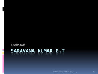 8/12/2009SARAVANA KUMAR B.T60SARAVANA KUMAR b.tTHANKYOU