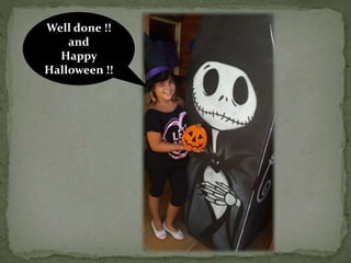 Well done !! 
and 
Happy 
Halloween !! 
