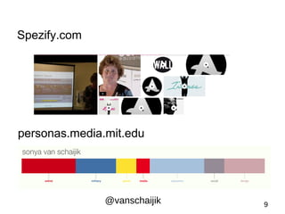Spezify.com 
personas.media.mit.edu 
@vanschaijik 9 
 