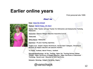 Earlier online years 
First personal site 1999 
@vanschaijik 12 
 