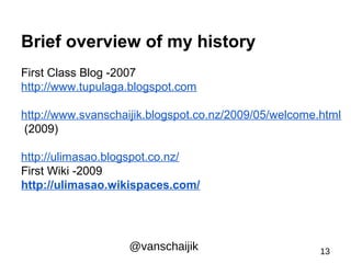 Brief overview of my history 
First Class Blog -2007 
http://www.tupulaga.blogspot.com 
http://www.svanschaijik.blogspot.c...