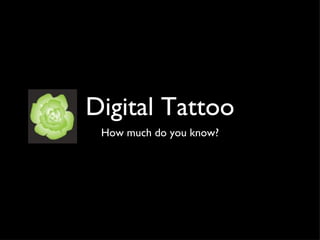 Digital Tattoo ,[object Object]