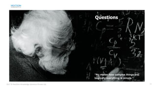 2017 © NextGen Knowledge Solutions Private Ltd.
“No matter how complex things are,
basically everything is simple.”
Questions
19
 