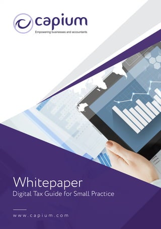 Digital Tax Guide for Small Practice
Whitepaper
w w w . c a p i u m . c o m
CapiumEmpowering businesses and accountants
 