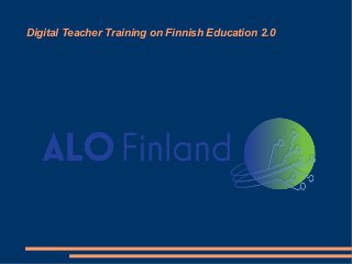 Digital Teacher Training on Finnish Education 2.0
 