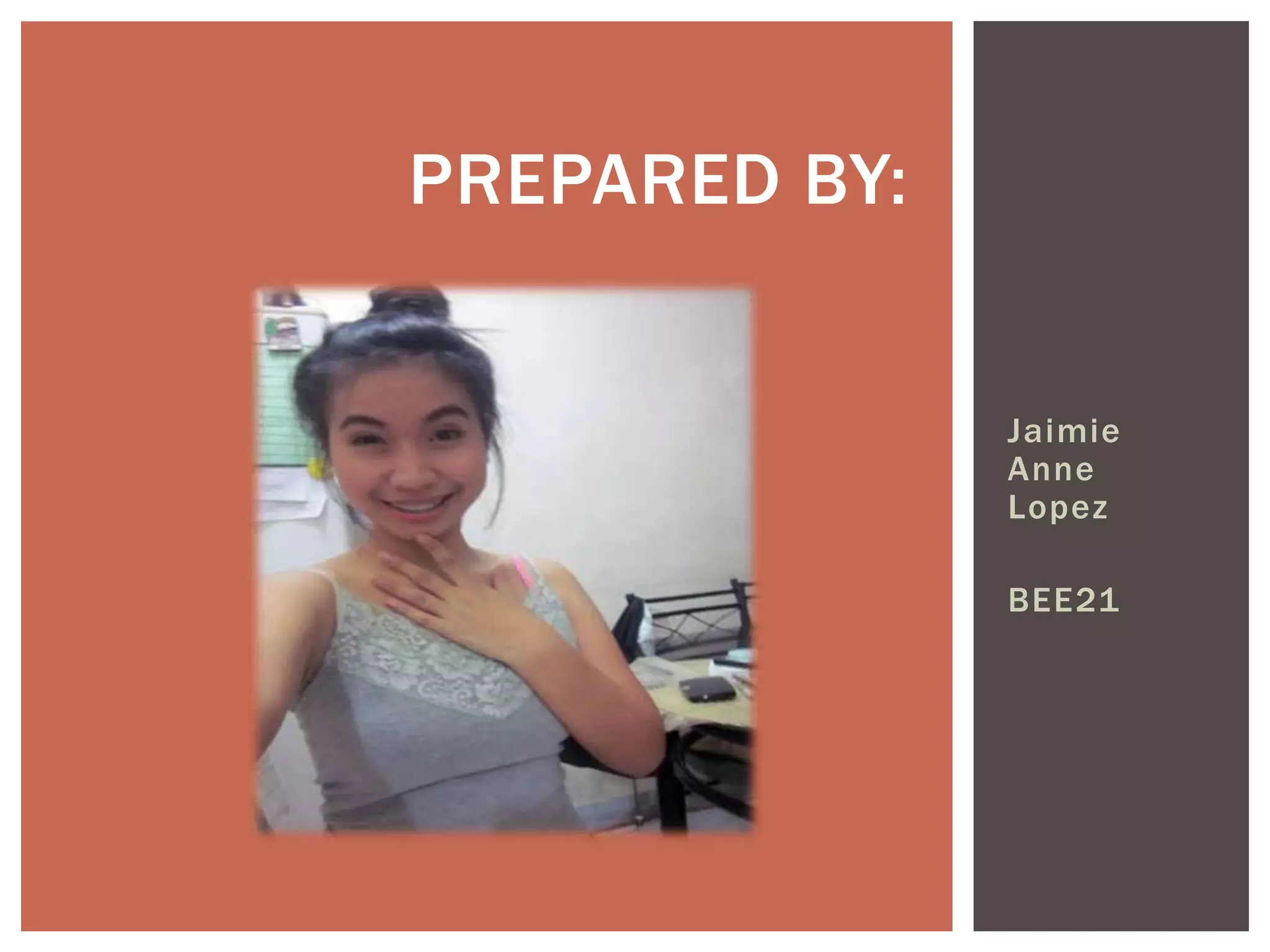 PREPARED BY:


               Jaimie
               Anne
               Lopez

               BEE21
 