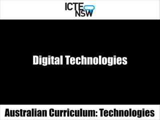 Digital Technologies
Australian Curriculum: Technologies
 