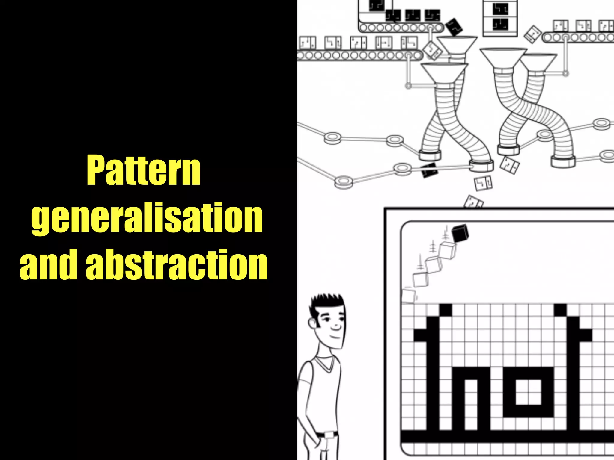 Pattern
generalisation
and abstraction
 