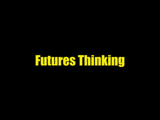 Futures Thinking
 