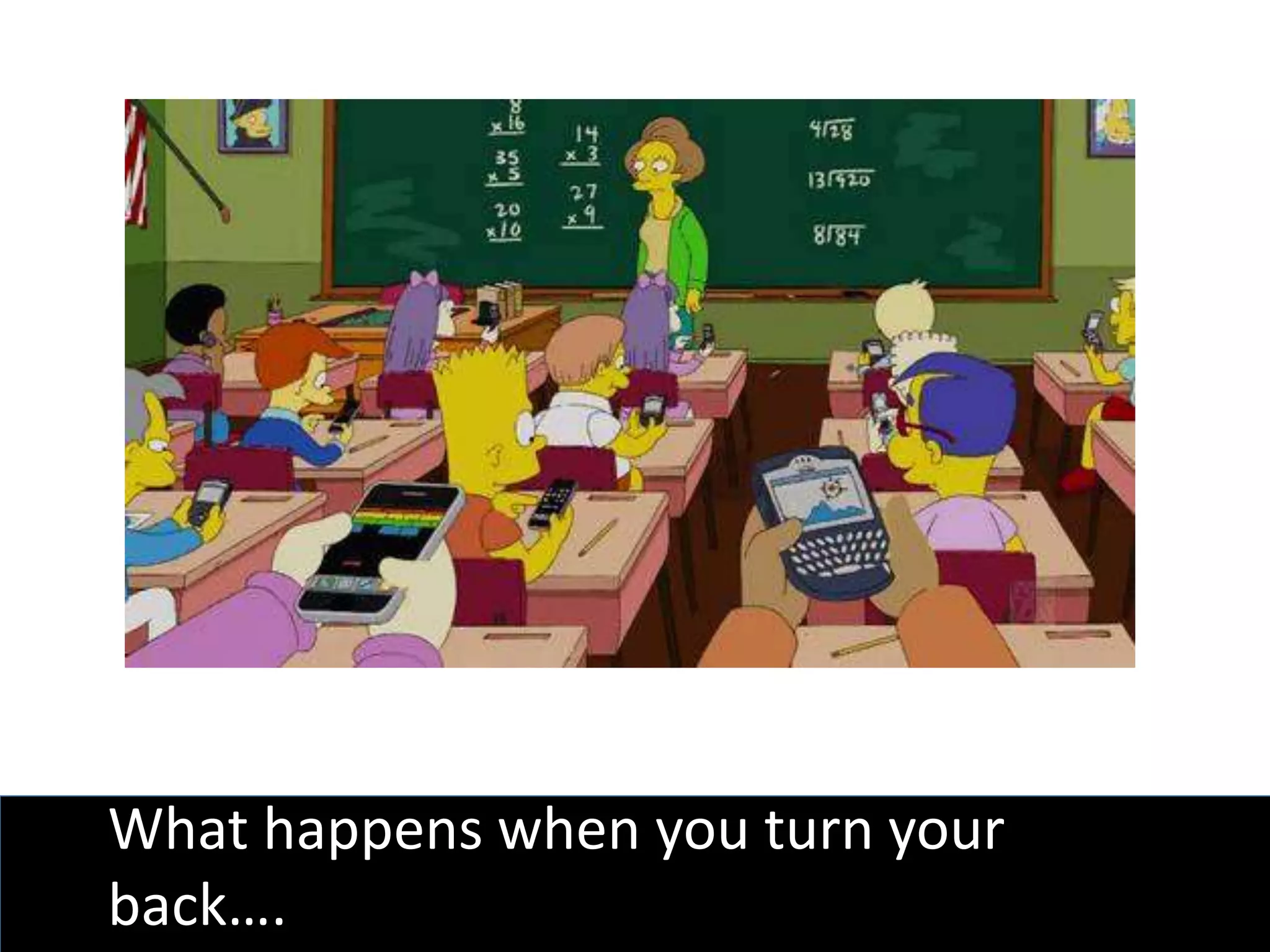 What happens when you turn your
back….
 