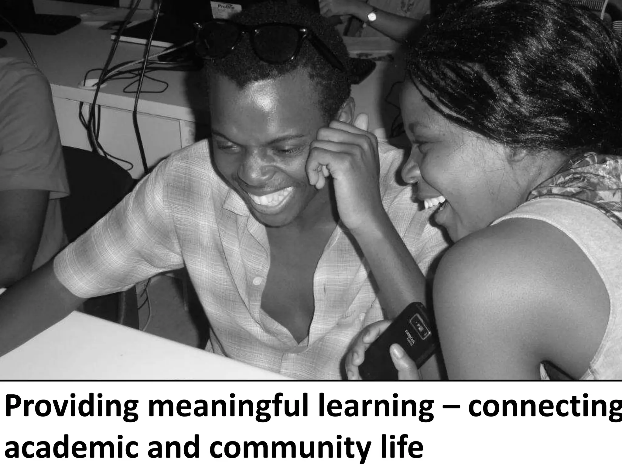 Providing meaningful learning – connecting
academic and community life
 