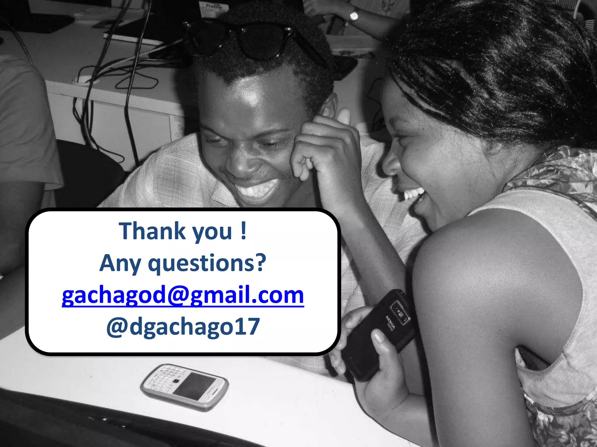 Thank you !
Any questions?
gachagod@gmail.com
@dgachago17
 
