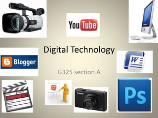 Digital Technology

   G325 section A
 