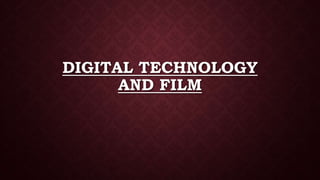 DIGITAL TECHNOLOGY
AND FILM
 