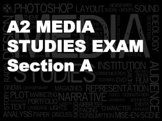 A2 MEDIA
STUDIES EXAM
Section A
 