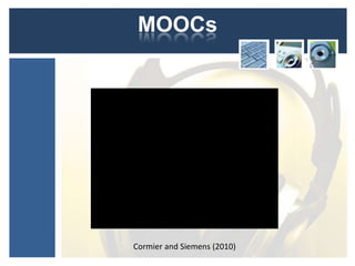 MOOCs




Cormier and Siemens (2010)
 