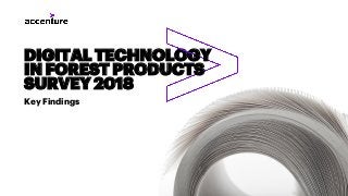 Key Findings
DIGITAL TECHNOLOGY
IN FOREST PRODUCTS
SURVEY 2018
 