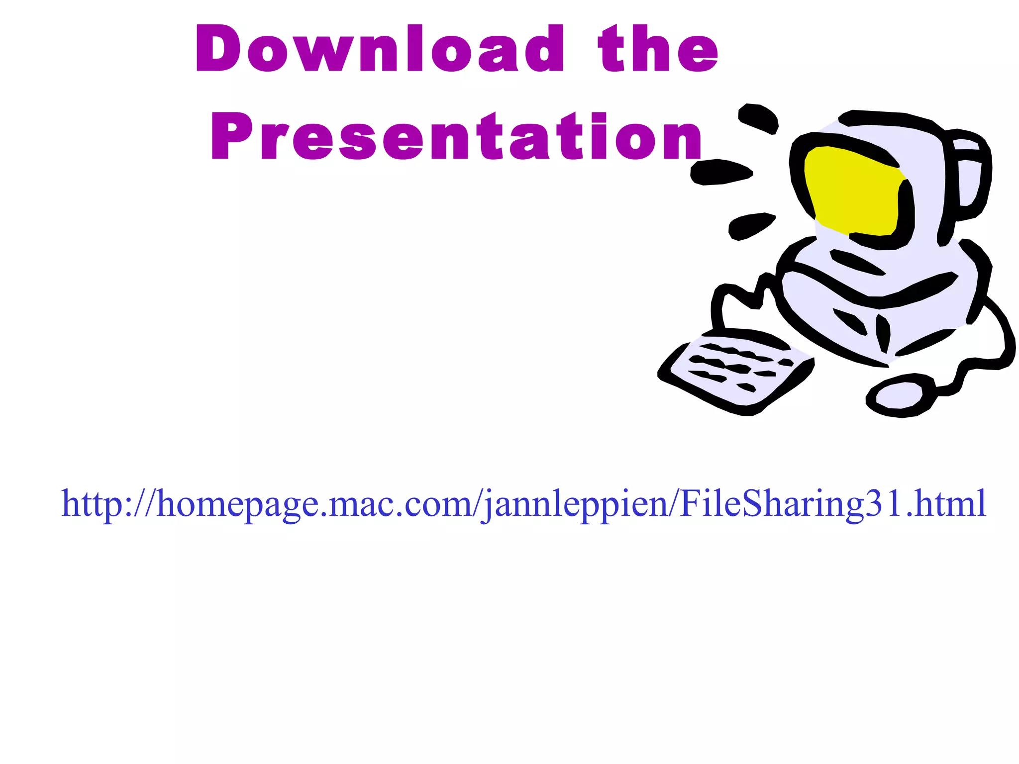 Download the Presentation http://homepage.mac.com/jannleppien/FileSharing31.html 