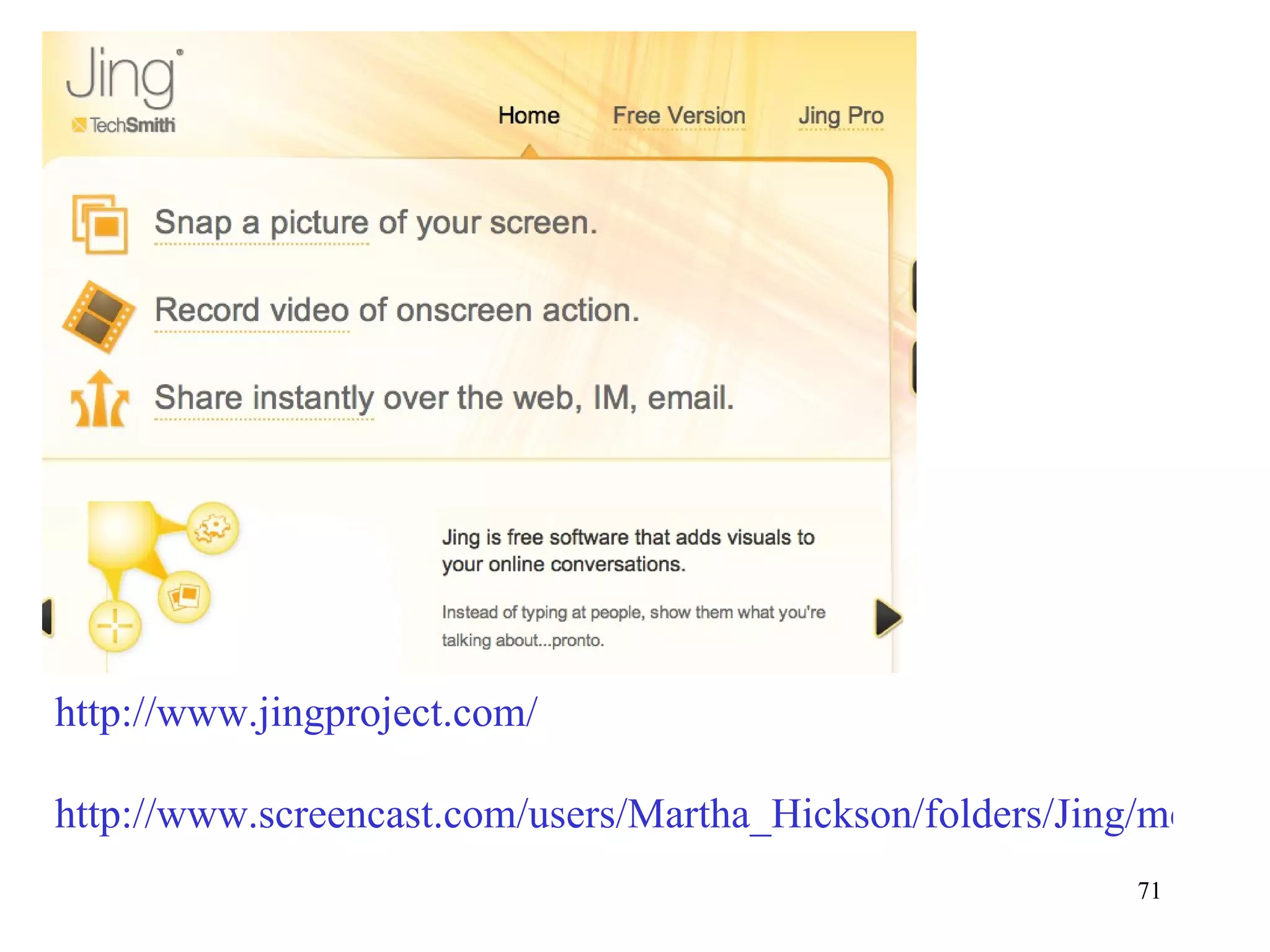 http://www.jingproject.com/ http://www.screencast.com/users/Martha_Hickson/folders/Jing/media/3d846816-a13b-4eec-869e-21595247c69c 