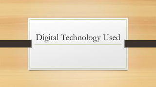 Digital Technology Used
 
