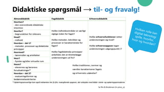 Didaktiske spørgsmål → til- og fravalg!
Se Riis & Brodersen (in press_a)
 