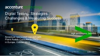 Digital Testing: Strategies,
Challenges & Measuring Success
Accenture-sponsored research with
Pierre Audoin Consultants (PAC)
in Europe, October 2015
 