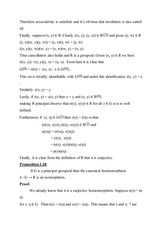 Therefore associativity is satisﬁed, and it’s obvious that involution is also satisﬁ
ed.
Finally, suppose(x, y) ∈ R. Clearly ((x, y), (y, x)) ∈ R(2)) and given (y, w) ∈ R
(y, x)((x, y)(y, w)) = (y, x)(x, w) = (y, w)
((x, y)(y, w))(w, y) = (x, w)(w, y) = (x, y).
Thus cancellation also holds and R is a groupoid. Given (x, y) ∈ R we have
r((x, y)) =(x, y)(y, x) = (x, x). From here it is clear that
G(0) = r(G) = {(x, x) : x ∈ G(0)}.
This set is trivially identiﬁable with G(0) and under this identiﬁcation r(x, y) = x
.
Similarly s(x, y) = y.
Lastly, if r(x, y) = s(x, y) then x = y and (x, y) ∈ R(0),
making R principal.observe that (r(γ), s(γ)) ∈ R for all γ ∈ G so π is well
deﬁned.
Furthermore if (γ, η) ∈ G(2) then s(γ) = r(η) so that
((r(γ), s(γ)), (r(η), s(η))) ∈ R(2) and
φ(γη) = (r(γη), s(γη))
= (r(γ), s(η))
= (r(γ), s(γ))(r(η), s(η))
= φ(γ)φ(η).
Finally, it is clear from the deﬁnition of R that π is surjective.
Proposition1.48.
If G is a principal groupoid then the canonical homomorphism
π : G → R is an isomorphism.
Proof.
We already know that π is a surjective homomorphism. Supposeπ(γ) = π(
η)
for γ, η ∈ G. Then r(γ) = r(η) and s(γ) = s(η). This means that γ and η−1 are
 