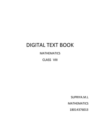 DIGITAL TEXT BOOK
MATHEMATICS
CLASS VIII
SUPRIYA.M.L
MATHEMATICS
18014376013
 