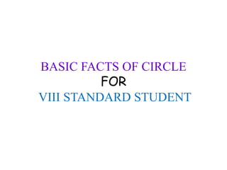 BASIC FACTS OF CIRCLE 
FOR 
VIII STANDARD STUDENT 
 