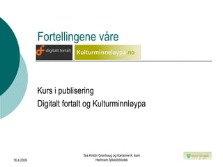 Fortellingene våre Kurs i publisering Digitalt fortalt og Kulturminnløypa 