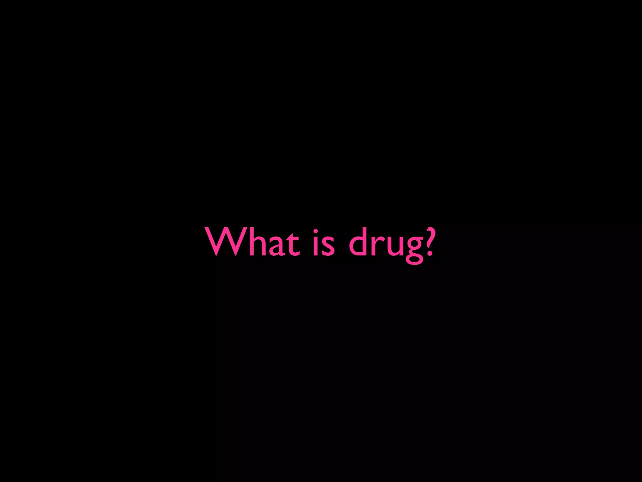 What is drug?
 
