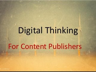 Digital Thinking
For Content Publishers
 