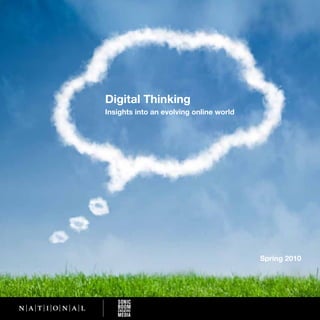 Digital Thinking
Insights into an evolving online world




                                         Spring 2010
 