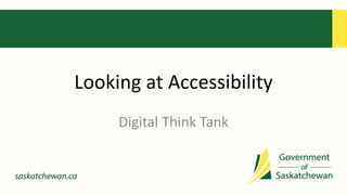 Looking at Accessibility 
Digital Think Tank 
 