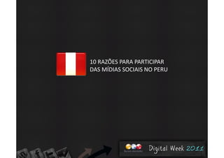 10 RAZÕES PARA PARTICIPAR 
DAS MÍDIAS SOCIAIS NO PERUDAS MÍDIAS SOCIAIS NO PERU
 