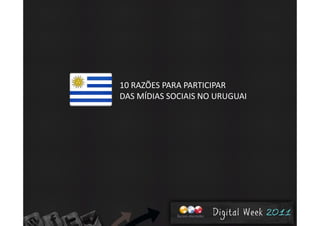 10 RAZÕES PARA PARTICIPAR 
DAS MÍDIAS SOCIAIS NO URUGUAI
 