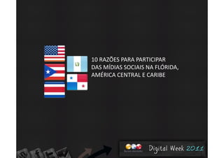 10 RAZÕES PARA PARTICIPAR 
DAS MÍDIAS SOCIAIS NA FLÓRIDA, 
AMÉRICA CENTRAL E CARIBE
 
