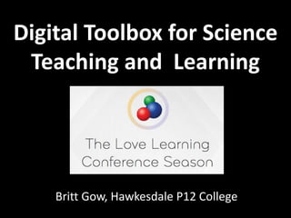 Digital Toolbox for Science
Teaching and Learning
Britt Gow, Hawkesdale P12 College
 