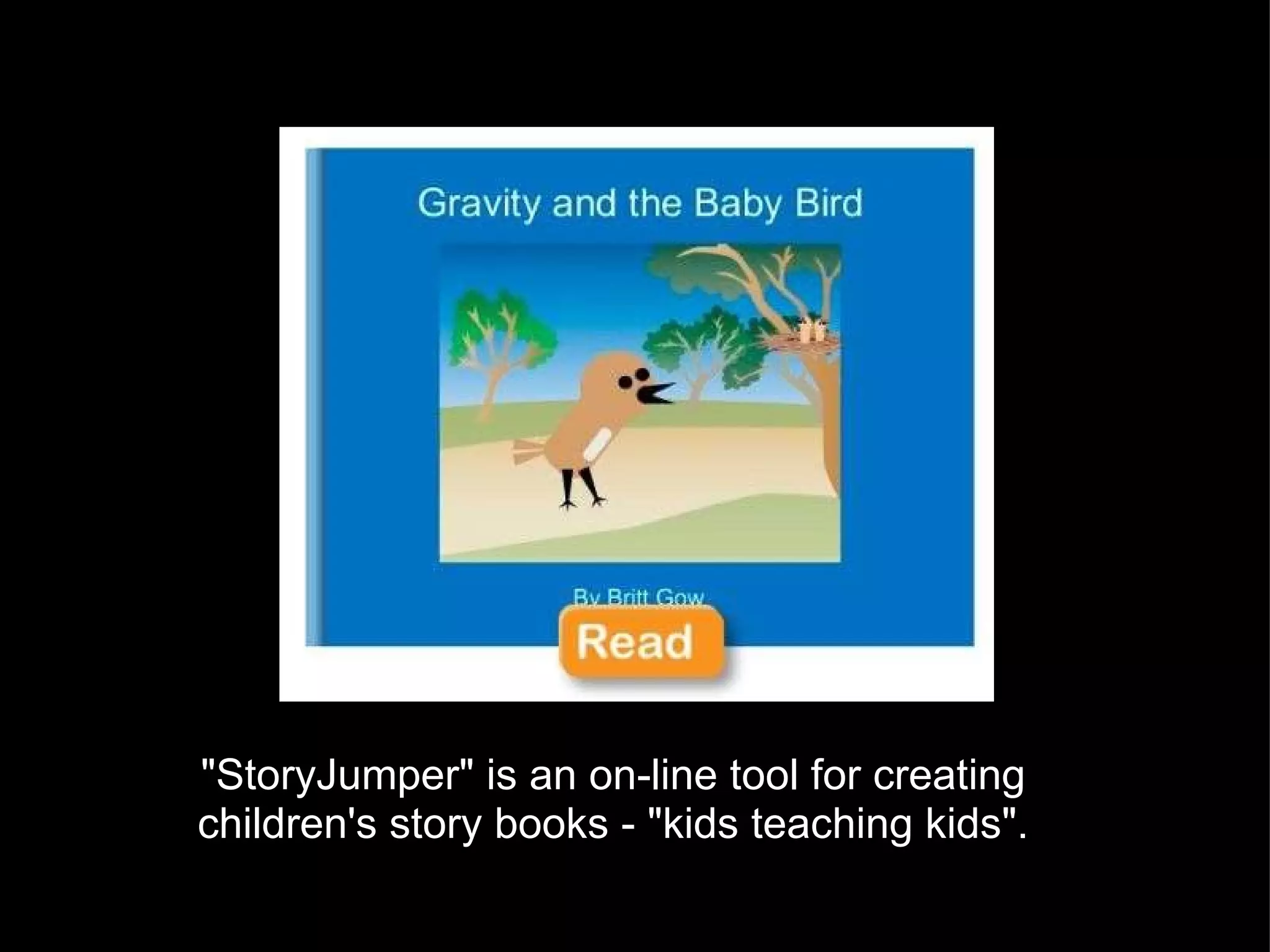 &quot;StoryJumper&quot; is an on-line tool for creating children's story books - &quot;kids teaching kids&quot;. 