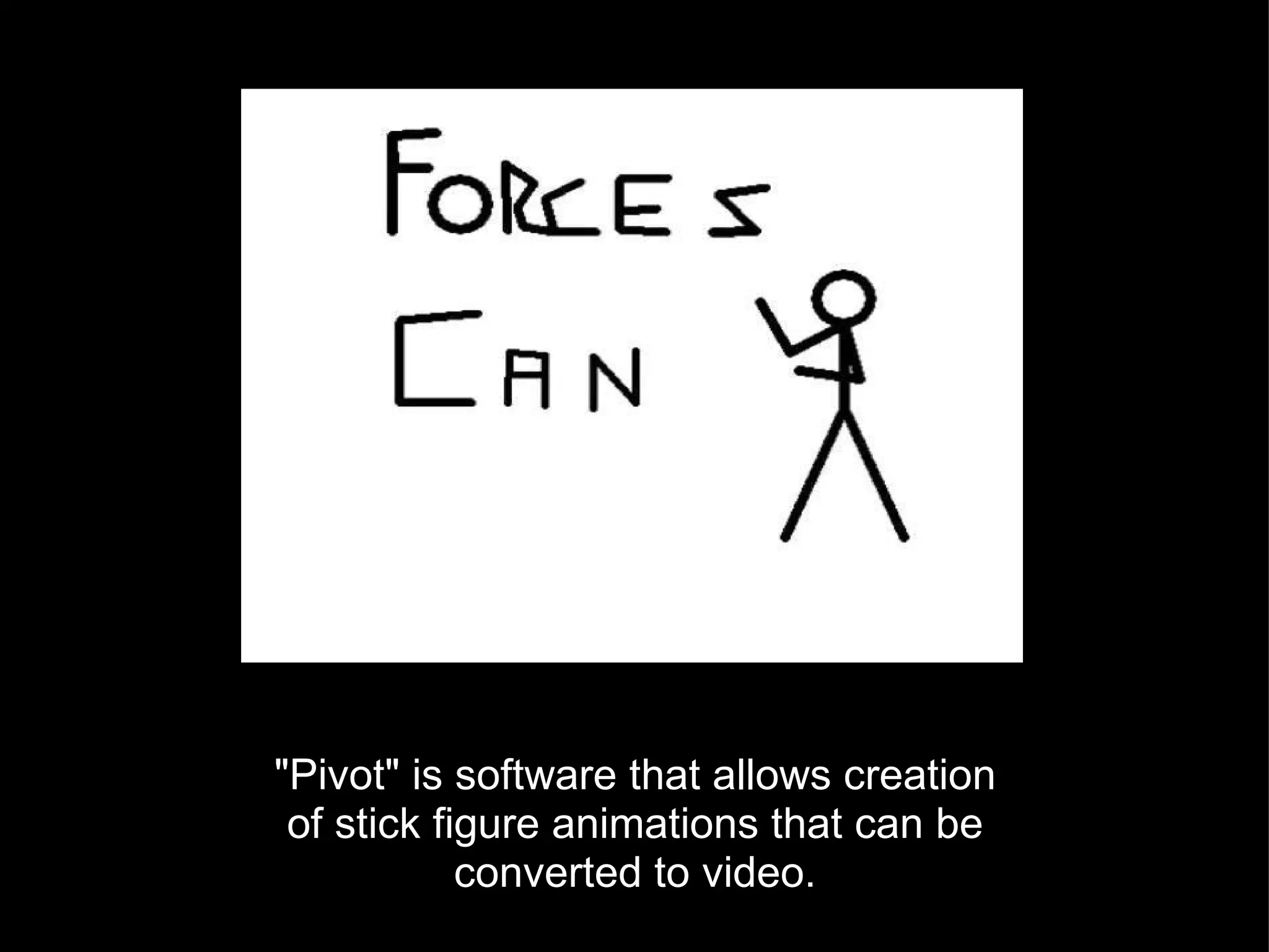 &quot;Pivot&quot; is software that allows creation of stick figure animations that can be converted to video. 