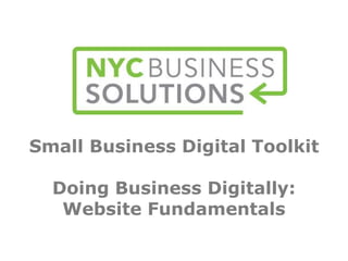 Small Business Digital Toolkit
Doing Business Digitally:
Website Fundamentals
 