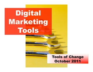 Digital
Marketing
  Tools


            Tools of Change
             October 2011
 