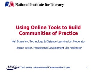 Using Online Tools to Build Communities of Practice Nell Eckersley, Technology & Distance Learning List Moderator Jackie Taylor, Professional Development List Moderator 