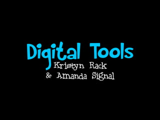 Digital Rack
    Kristyn
            Tools
   & Amanda Signal
 