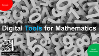Digital Tools for Mathematics
Daniel
Groenewald
#cewapl
https://goo.gl/LJtDre
 