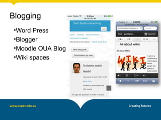 Blogging
•Word Press
•Blogger
•Moodle OUA Blog
•Wiki spaces
 
