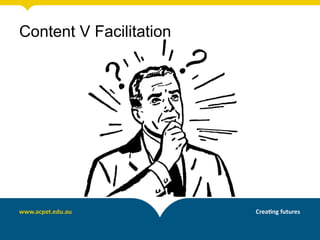 Content V Facilitation
 